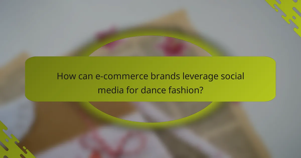 How can e-commerce brands leverage social media for dance fashion?