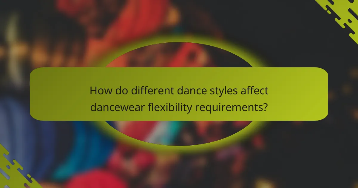 How do different dance styles affect dancewear flexibility requirements?