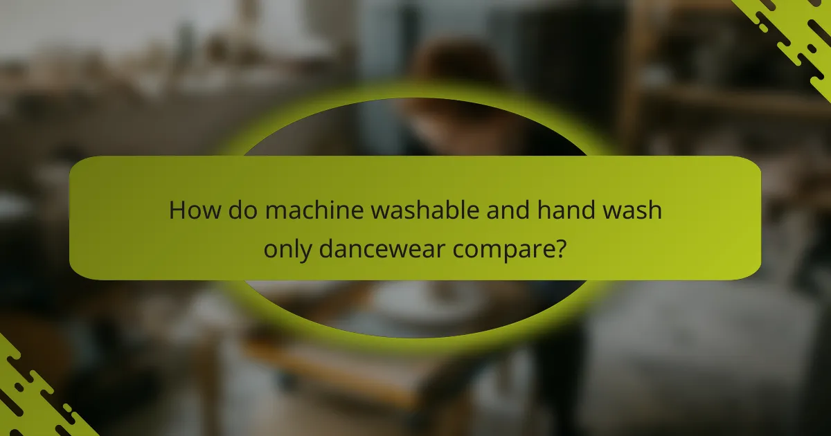 How do machine washable and hand wash only dancewear compare?