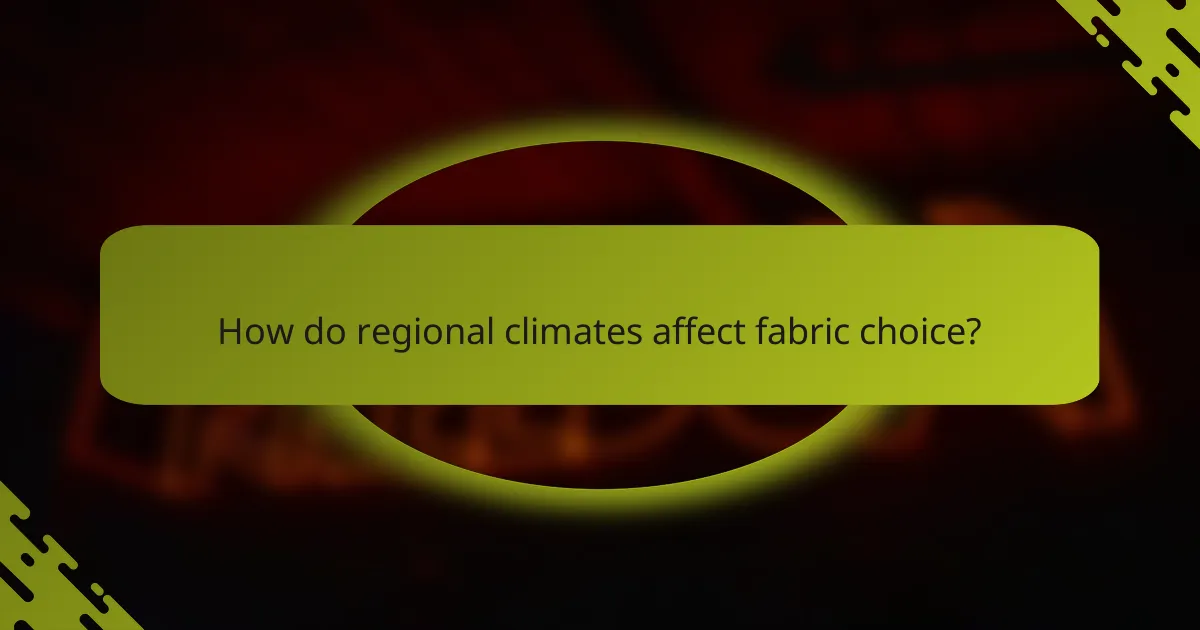 How do regional climates affect fabric choice?