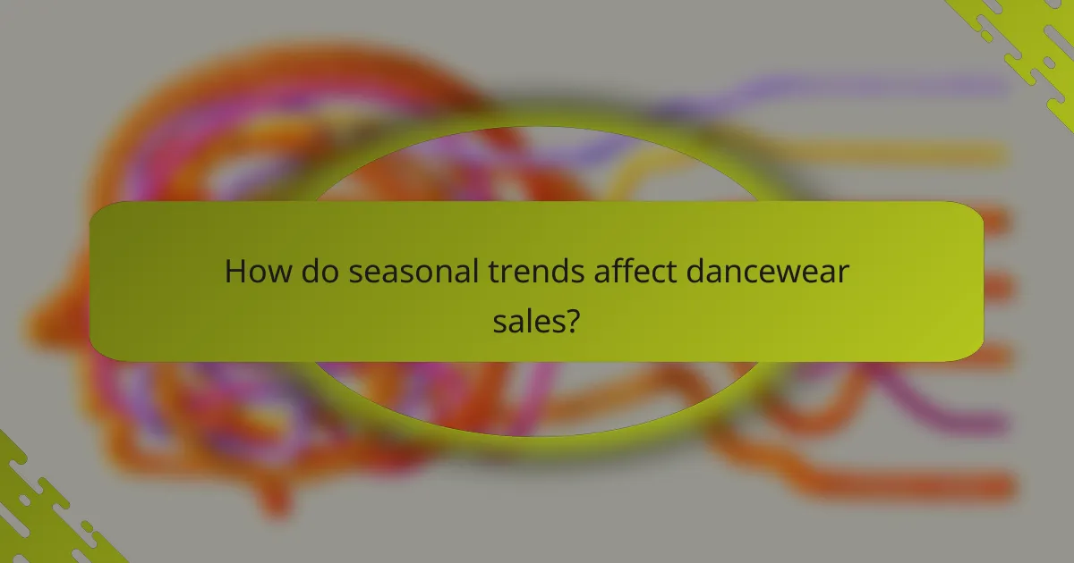 How do seasonal trends affect dancewear sales?