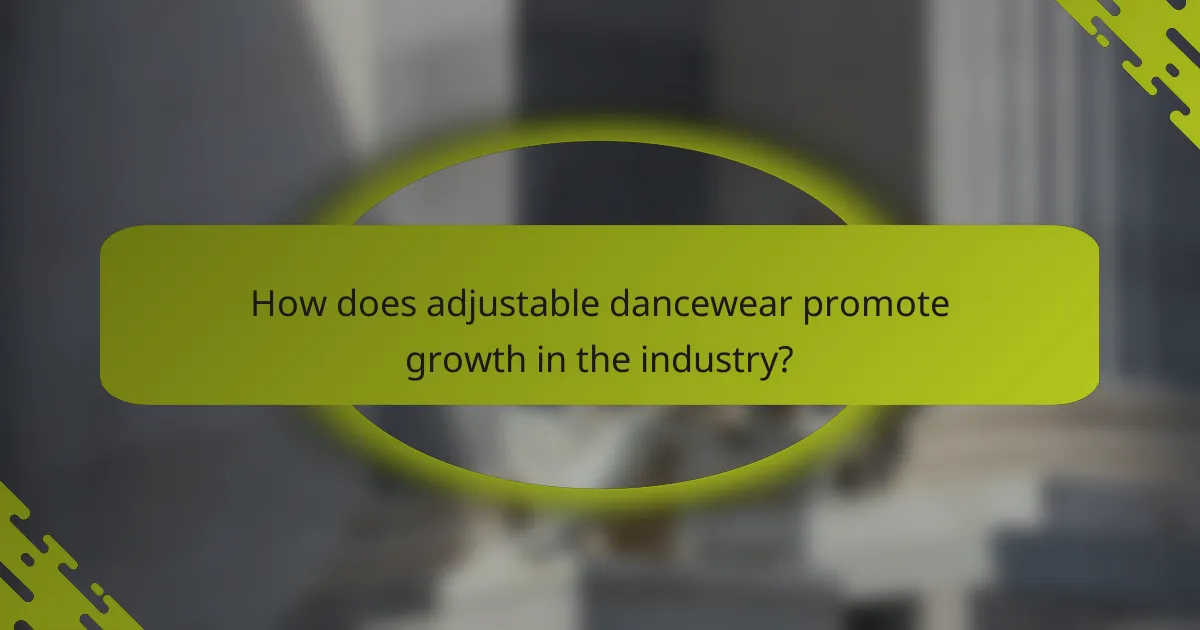 How does adjustable dancewear promote growth in the industry?