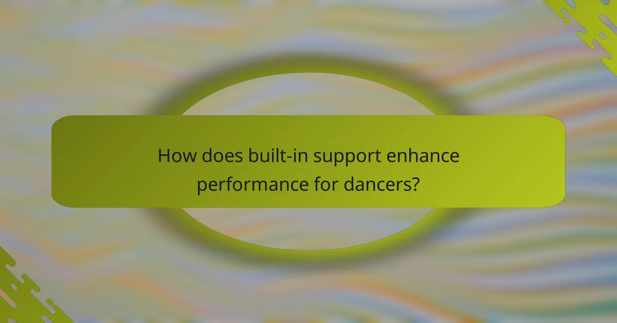 How does built-in support enhance performance for dancers?