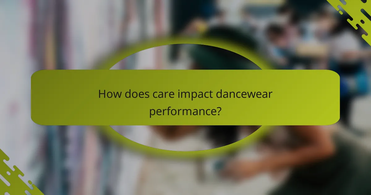 How does care impact dancewear performance?