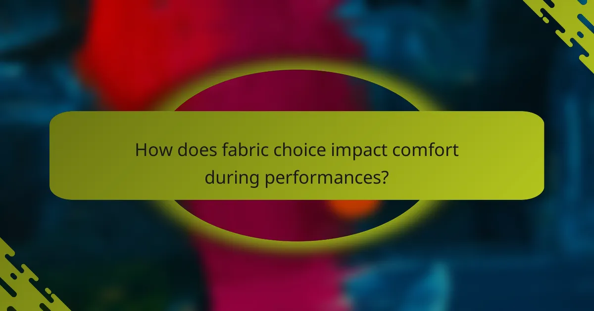 How does fabric choice impact comfort during performances?