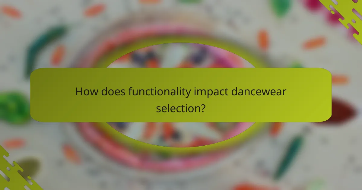 How does functionality impact dancewear selection?