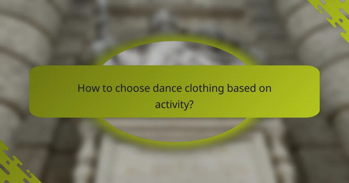 How to choose dance clothing based on activity?