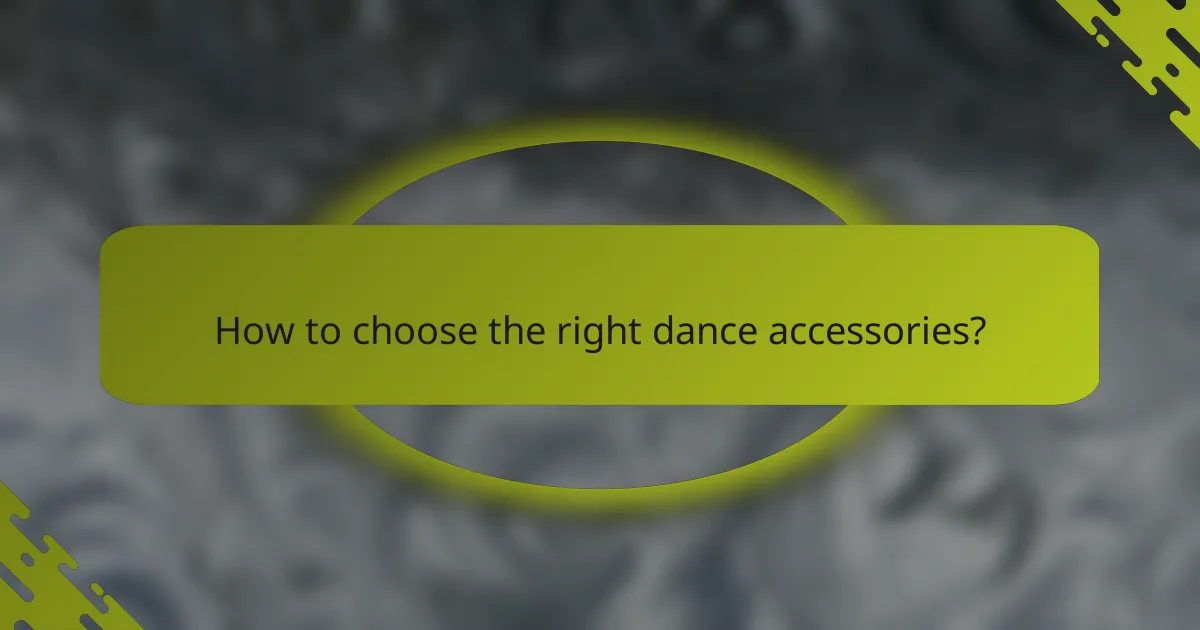How to choose the right dance accessories?