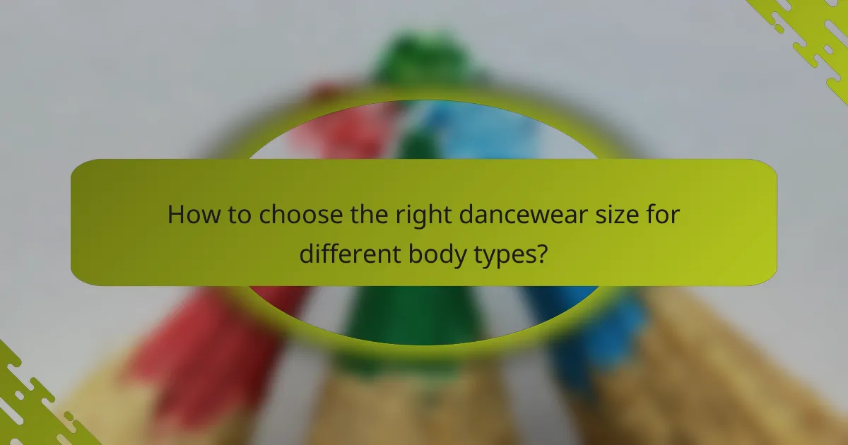 How to choose the right dancewear size for different body types?