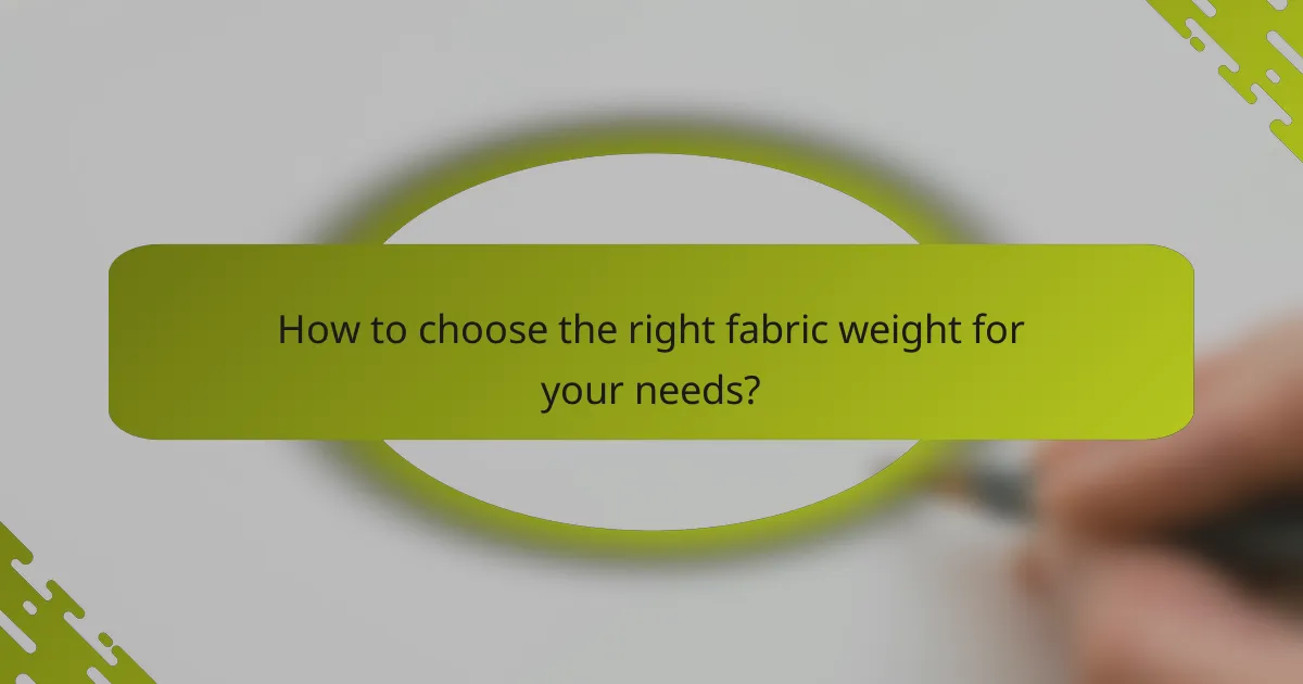 How to choose the right fabric weight for your needs?