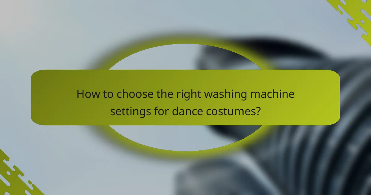 How to choose the right washing machine settings for dance costumes?