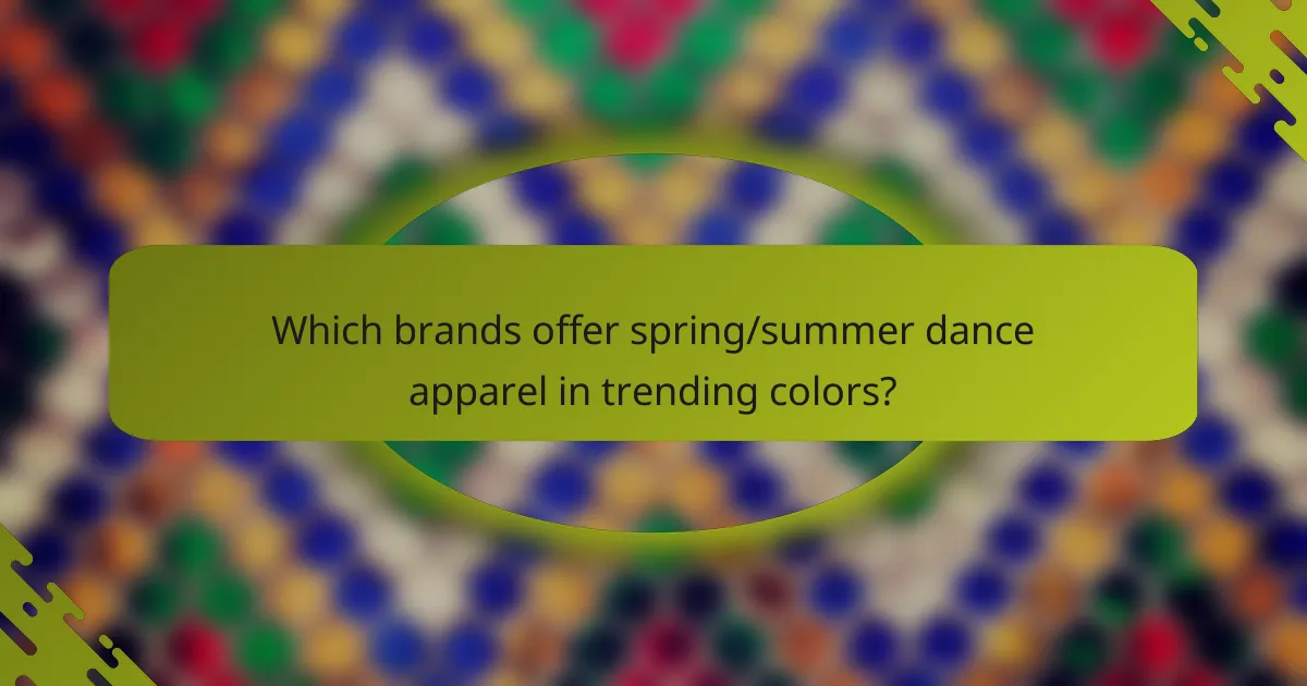 Which brands offer spring/summer dance apparel in trending colors?