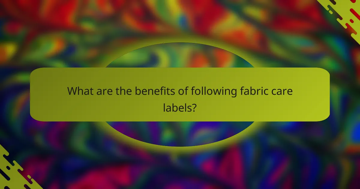 What are the benefits of following fabric care labels?