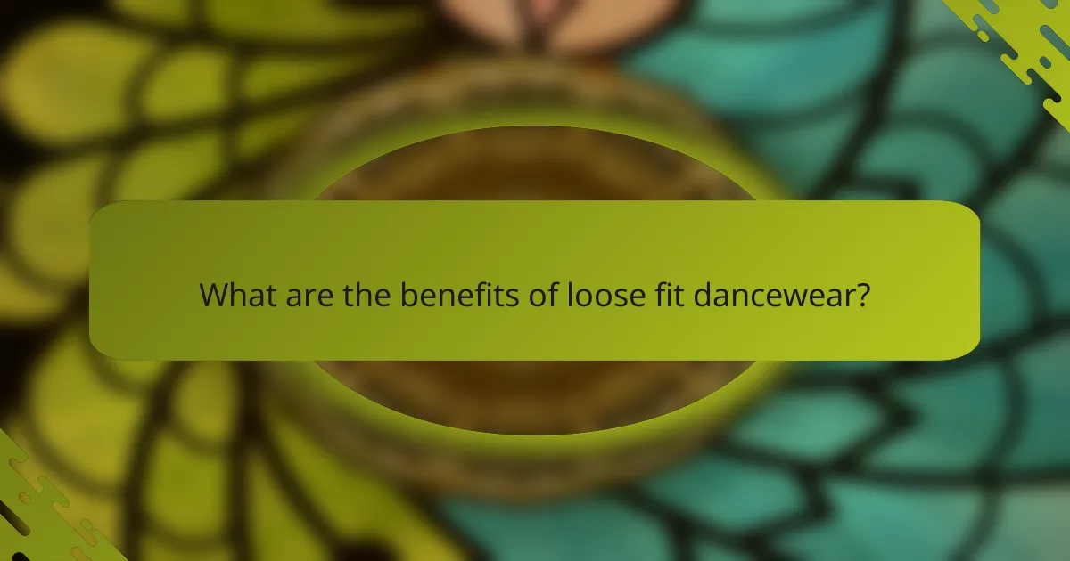 What are the benefits of loose fit dancewear?