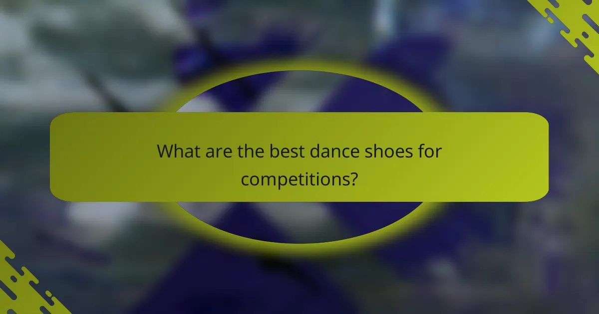 What are the best dance shoes for competitions?