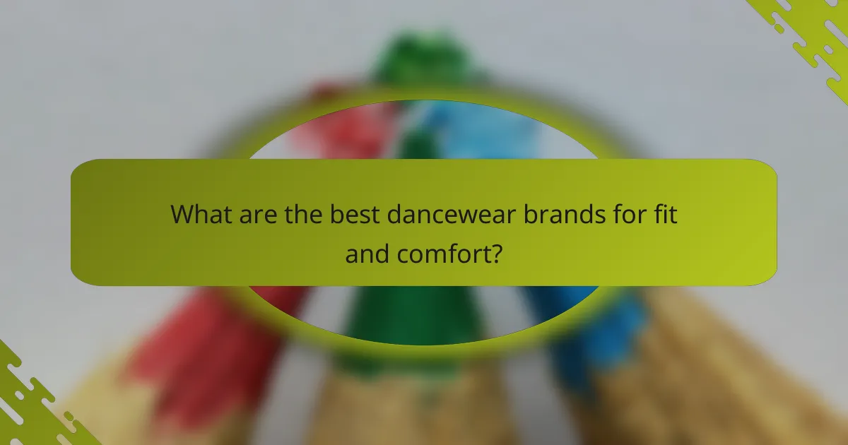 What are the best dancewear brands for fit and comfort?