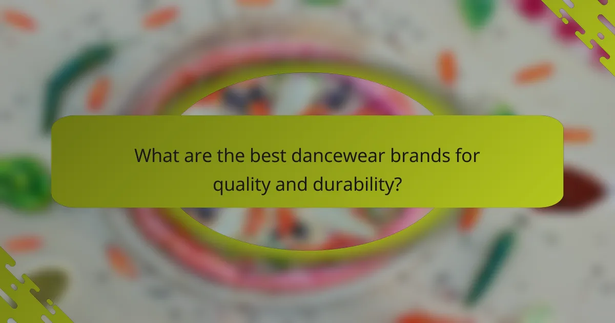 What are the best dancewear brands for quality and durability?