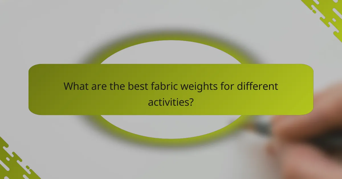 What are the best fabric weights for different activities?