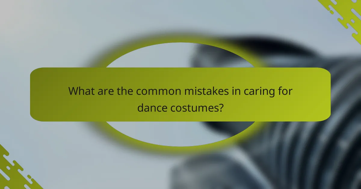 What are the common mistakes in caring for dance costumes?