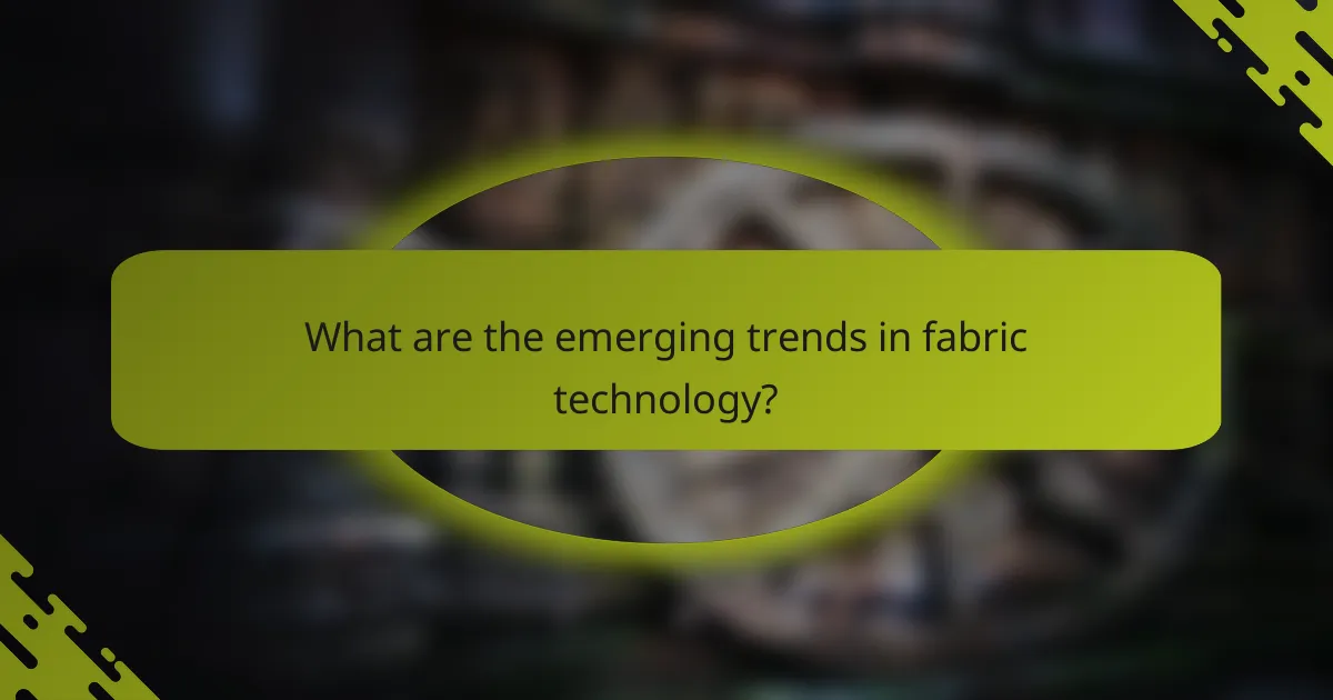 What are the emerging trends in fabric technology?