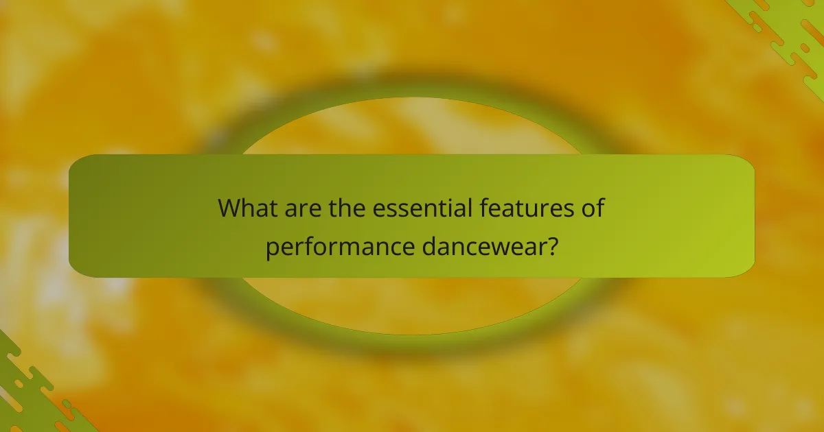 What are the essential features of performance dancewear?