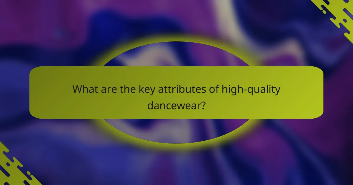 What are the key attributes of high-quality dancewear?