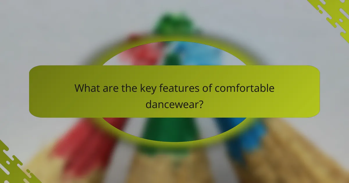 What are the key features of comfortable dancewear?