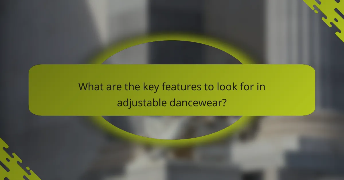 What are the key features to look for in adjustable dancewear?