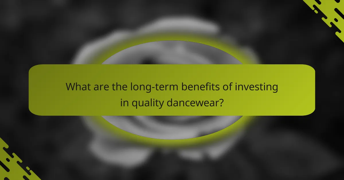 What are the long-term benefits of investing in quality dancewear?