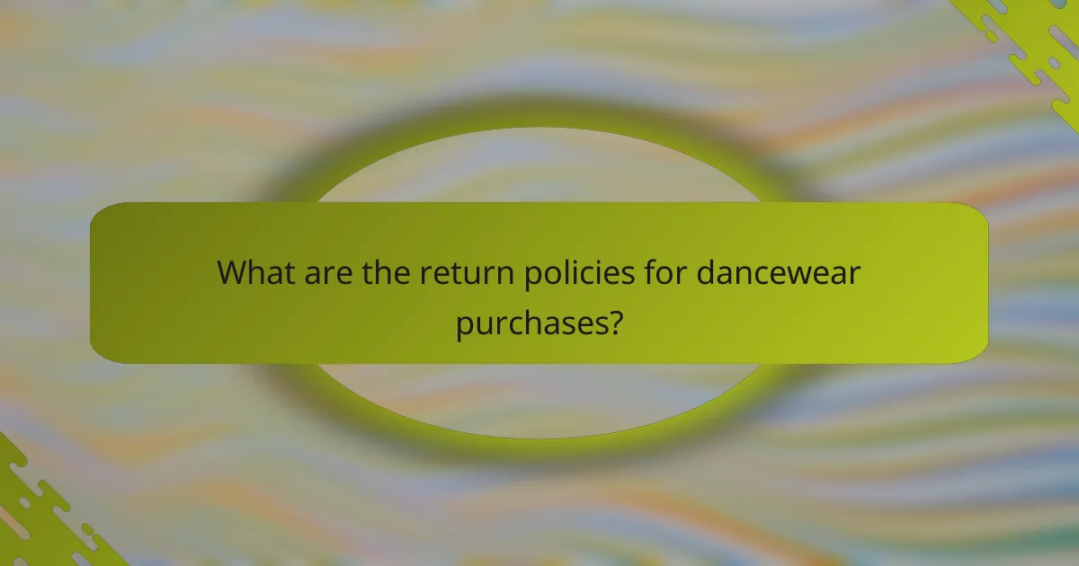 What are the return policies for dancewear purchases?