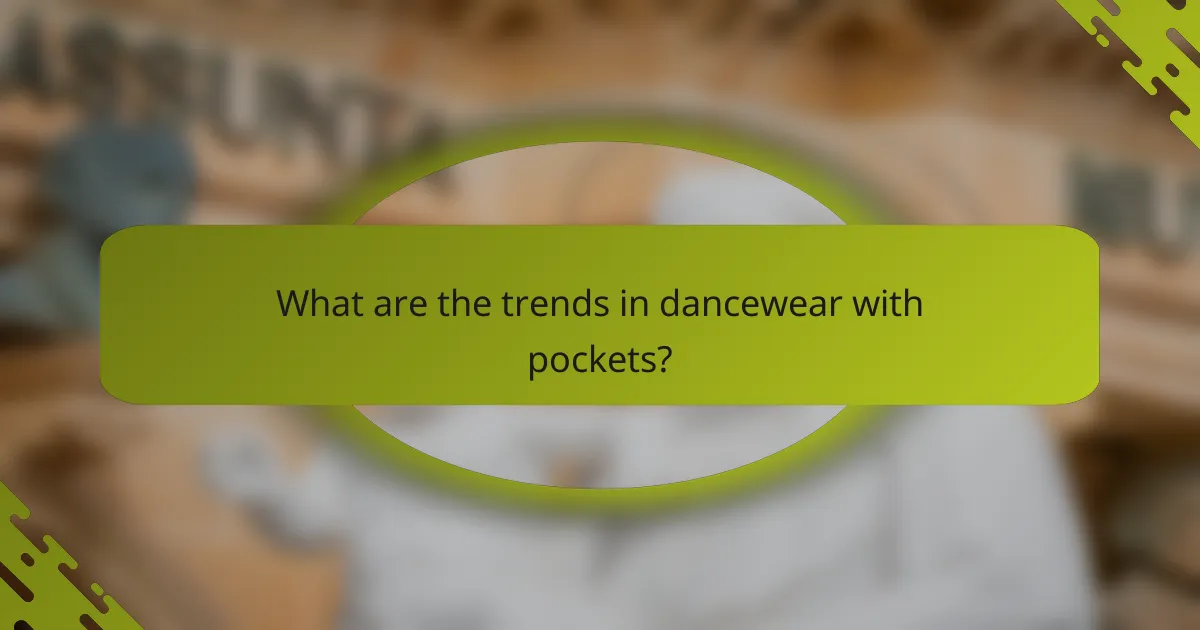 What are the trends in dancewear with pockets?