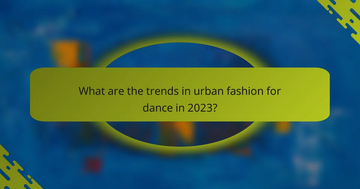 What are the trends in urban fashion for dance in 2023?