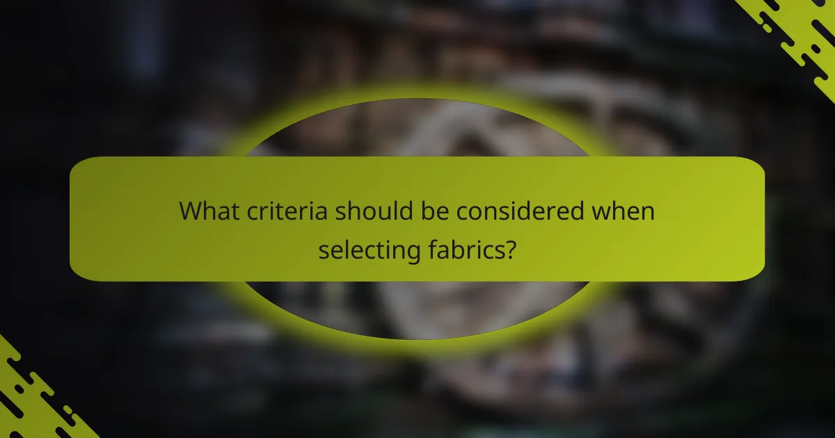 What criteria should be considered when selecting fabrics?