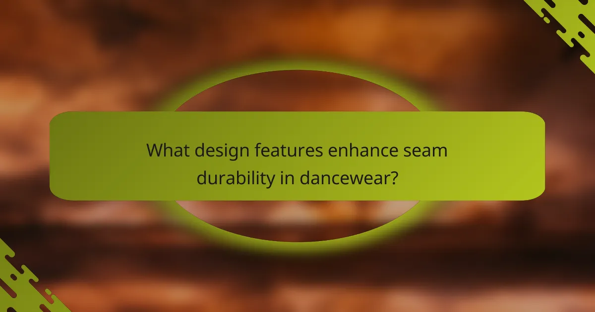 What design features enhance seam durability in dancewear?