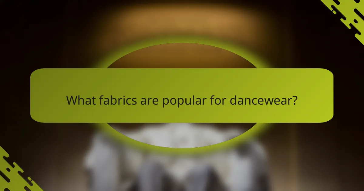 What fabrics are popular for dancewear?