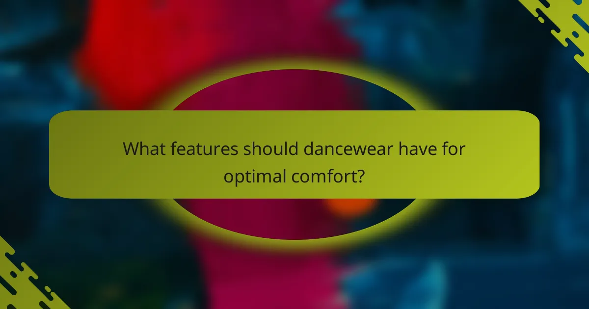 What features should dancewear have for optimal comfort?