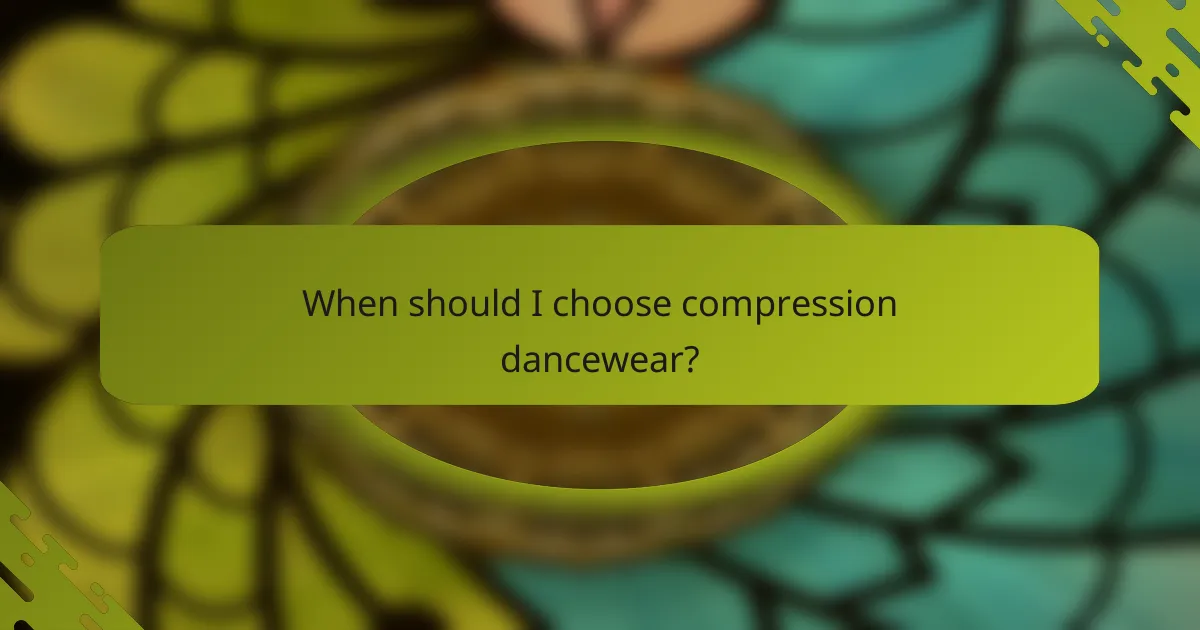 When should I choose compression dancewear?
