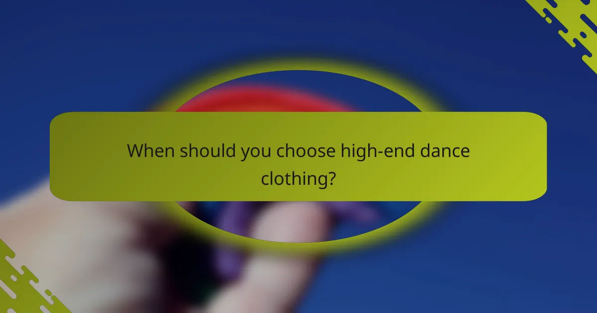 When should you choose high-end dance clothing?