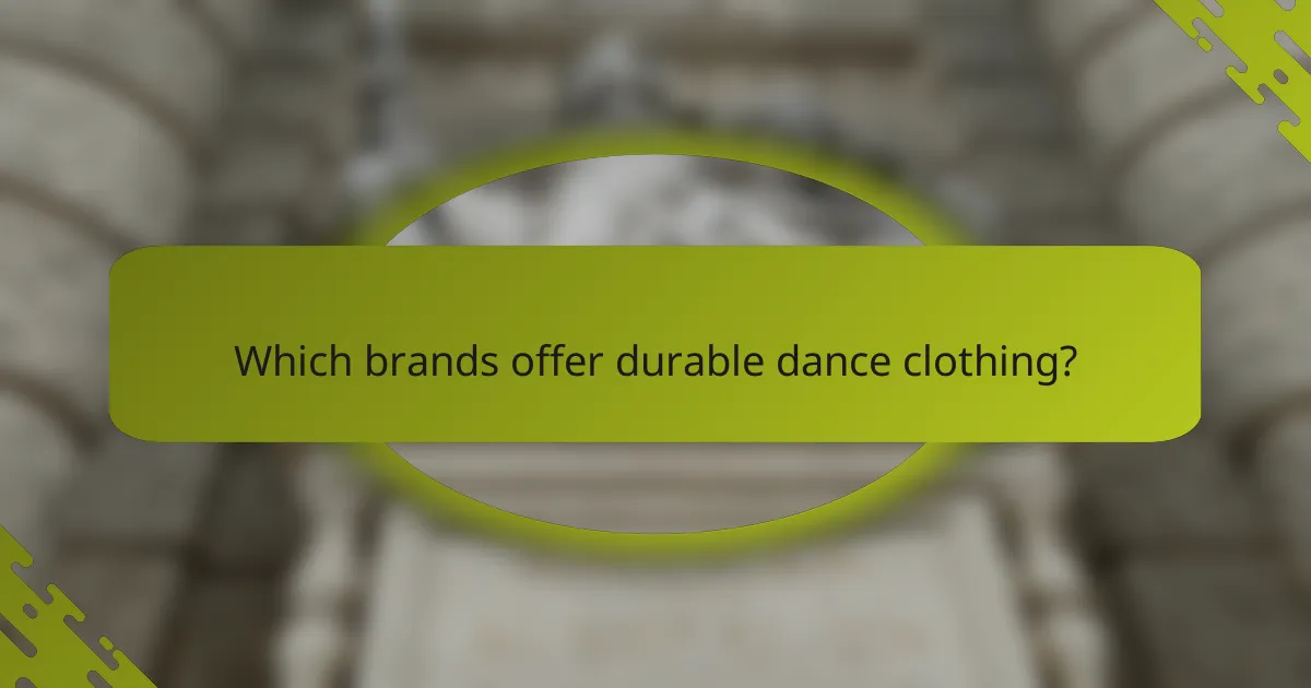 Which brands offer durable dance clothing?