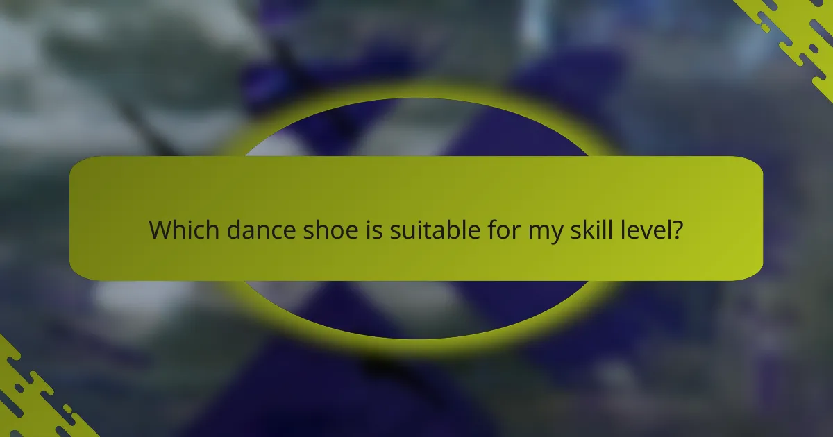 Which dance shoe is suitable for my skill level?